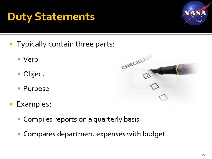 Duty Statements Typically contain three parts: Verb Object Purpose Examples: Compiles reports on a