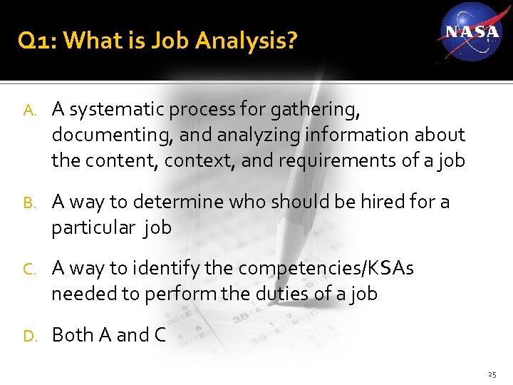Q 1: What is Job Analysis? A. A systematic process for gathering, documenting, and