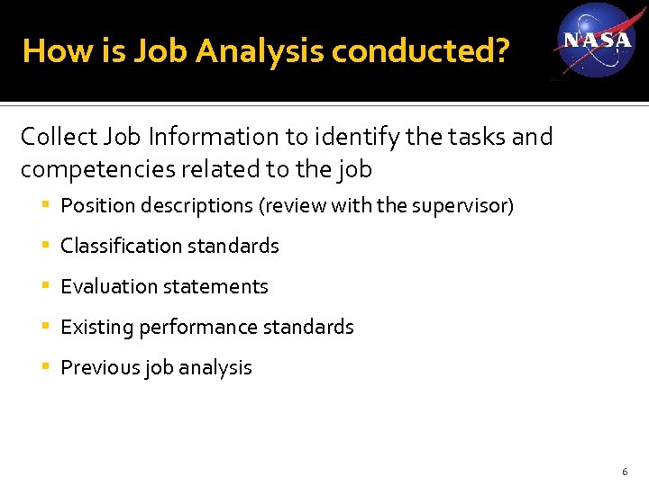 How is Job Analysis conducted? Collect Job Information to identify the tasks and competencies