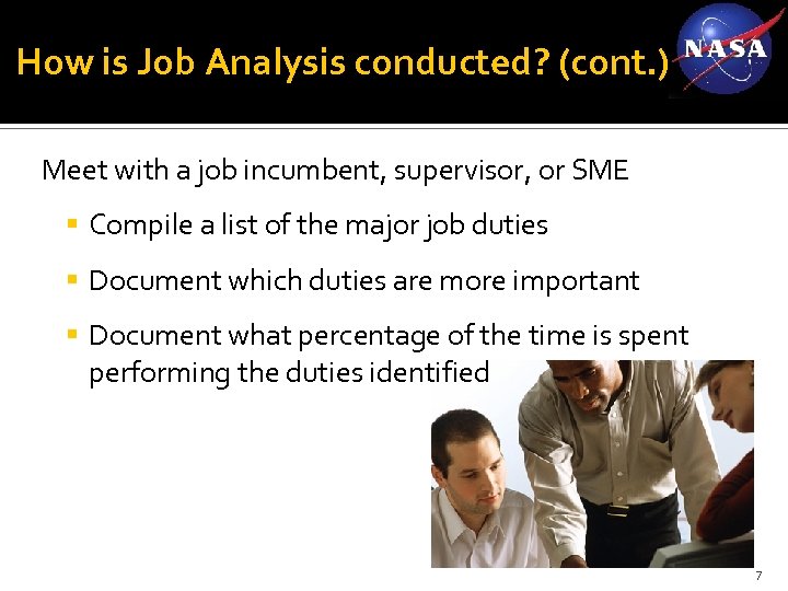 How is Job Analysis conducted? (cont. ) Meet with a job incumbent, supervisor, or