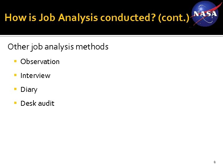 How is Job Analysis conducted? (cont. ) Other job analysis methods Observation Interview Diary