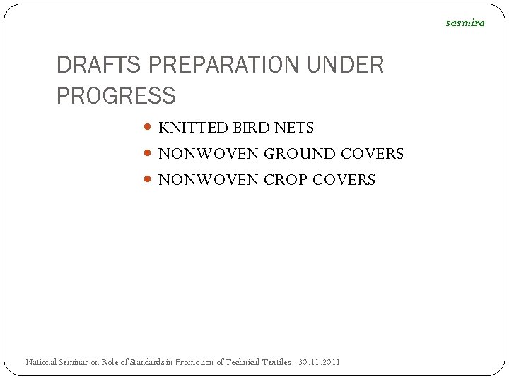 sasmira DRAFTS PREPARATION UNDER PROGRESS KNITTED BIRD NETS NONWOVEN GROUND COVERS NONWOVEN CROP COVERS