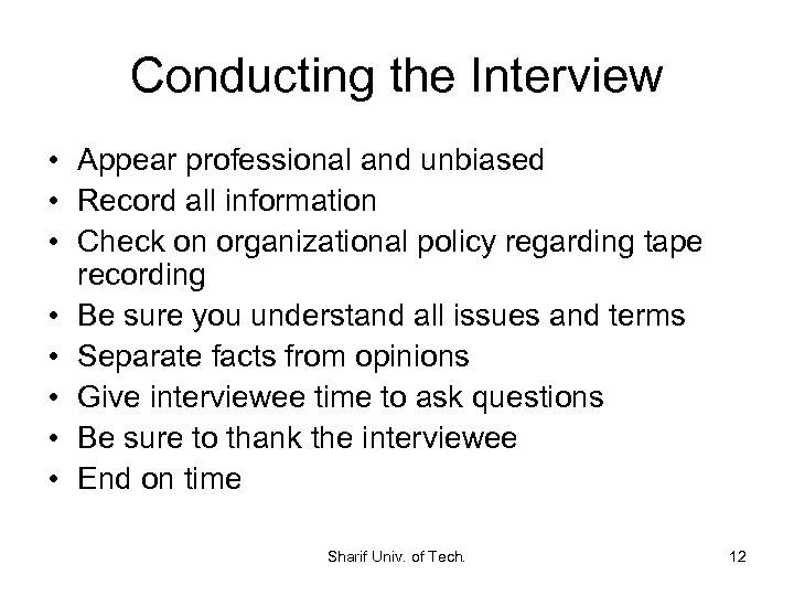 Conducting the Interview • Appear professional and unbiased • Record all information • Check