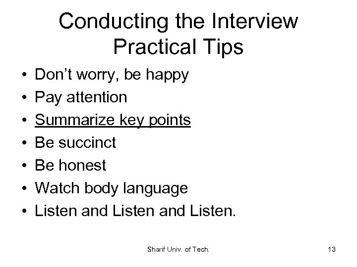 Conducting the Interview Practical Tips • • Don’t worry, be happy Pay attention Summarize