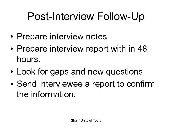 Post-Interview Follow-Up • Prepare interview notes • Prepare interview report with in 48 hours.