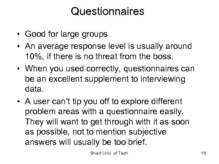 Questionnaires • Good for large groups • An average response level is usually around