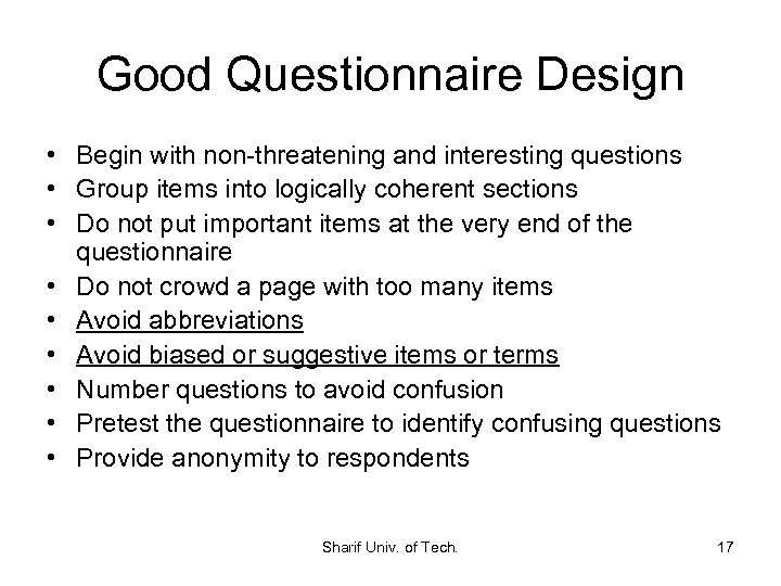 Good Questionnaire Design • Begin with non-threatening and interesting questions • Group items into