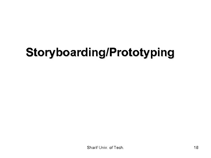 Storyboarding/Prototyping Sharif Univ. of Tech. 18 