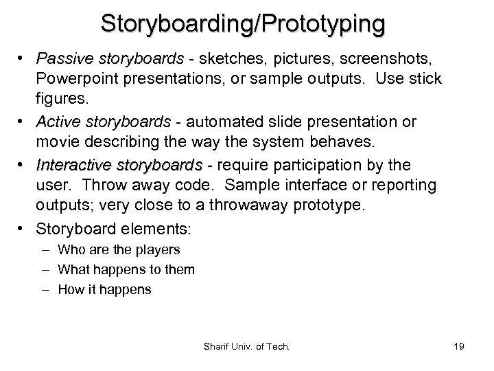 Storyboarding/Prototyping • Passive storyboards - sketches, pictures, screenshots, Powerpoint presentations, or sample outputs. Use