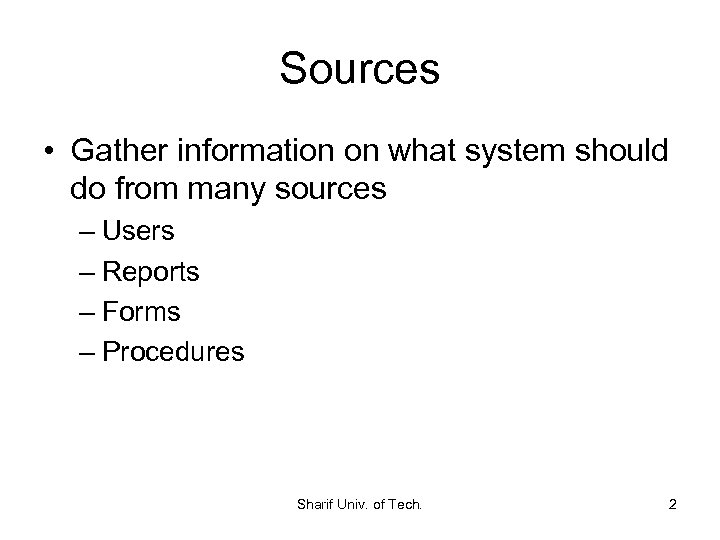 Sources • Gather information on what system should do from many sources – Users