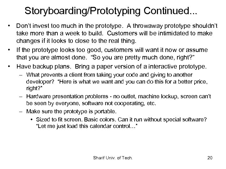 Storyboarding/Prototyping Continued. . . • Don’t invest too much in the prototype. A throwaway