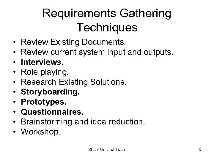 Requirements Gathering Techniques • • • Review Existing Documents. Review current system input and