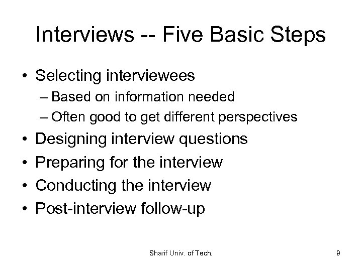 Interviews -- Five Basic Steps • Selecting interviewees – Based on information needed –