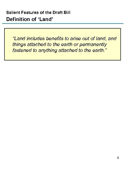 Salient Features of the Draft Bill Definition of ‘Land’ “Land includes benefits to arise