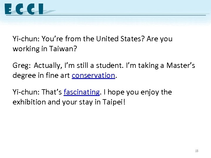 Yi-chun: You’re from the United States? Are you working in Taiwan? Greg: Actually, I’m