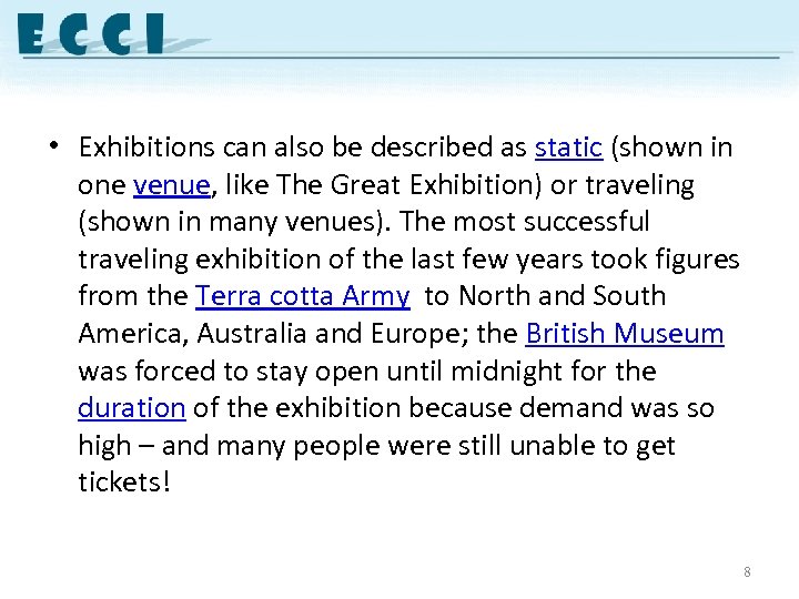  • Exhibitions can also be described as static (shown in one venue, like