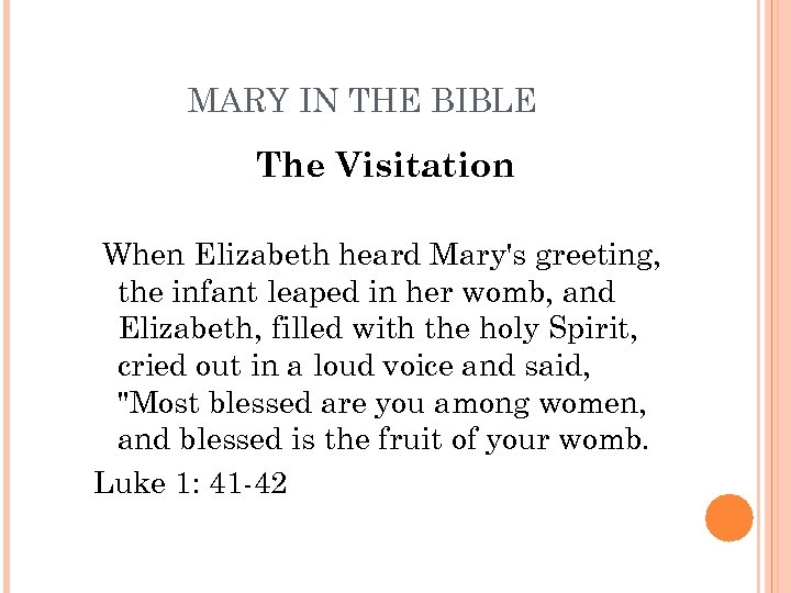 MARY IN THE BIBLE The Visitation When Elizabeth heard Mary's greeting, the infant leaped