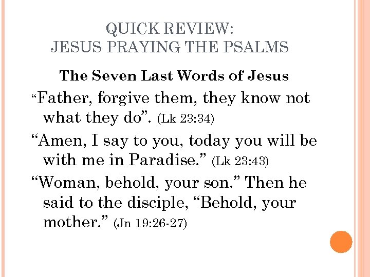 QUICK REVIEW: JESUS PRAYING THE PSALMS The Seven Last Words of Jesus “Father, forgive