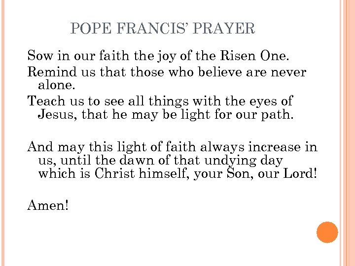 POPE FRANCIS’ PRAYER Sow in our faith the joy of the Risen One. Remind