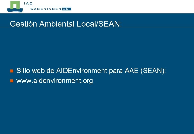 Gestión Ambiental Local/SEAN: n n Sitio web de AIDEnvironment para AAE (SEAN): www. aidenvironment.