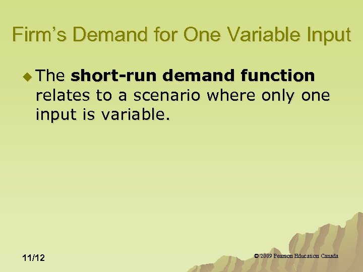 Firm’s Demand for One Variable Input u The short-run demand function relates to a