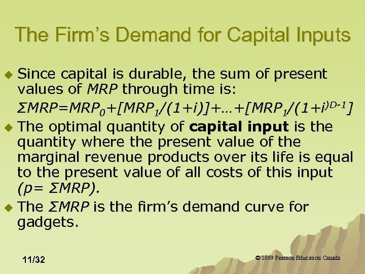 The Firm’s Demand for Capital Inputs Since capital is durable, the sum of present