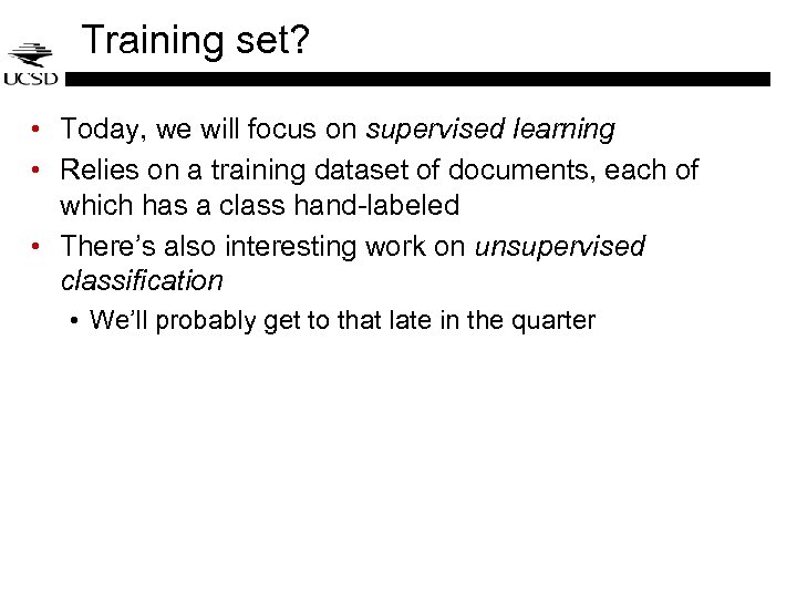 Training set? • Today, we will focus on supervised learning • Relies on a