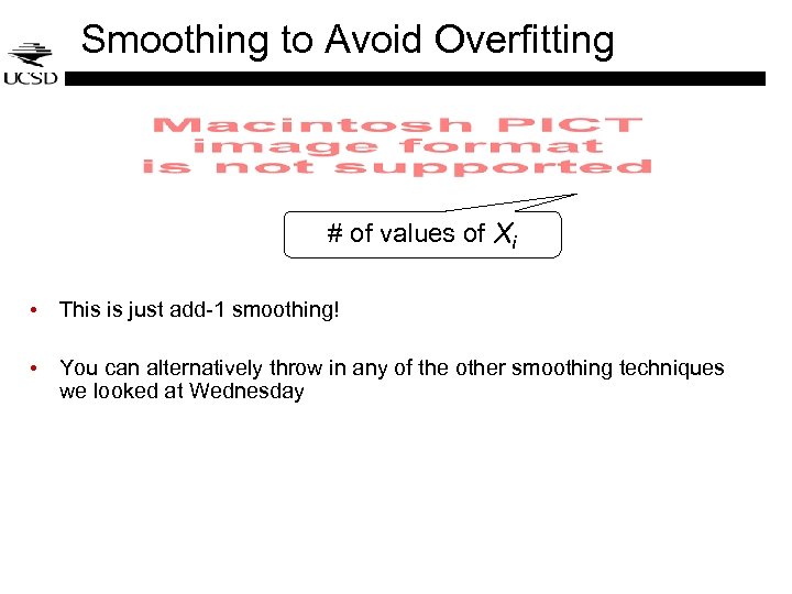 Smoothing to Avoid Overfitting # of values of Xi • This is just add-1