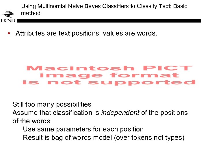 Using Multinomial Naive Bayes Classifiers to Classify Text: Basic method • Attributes are text