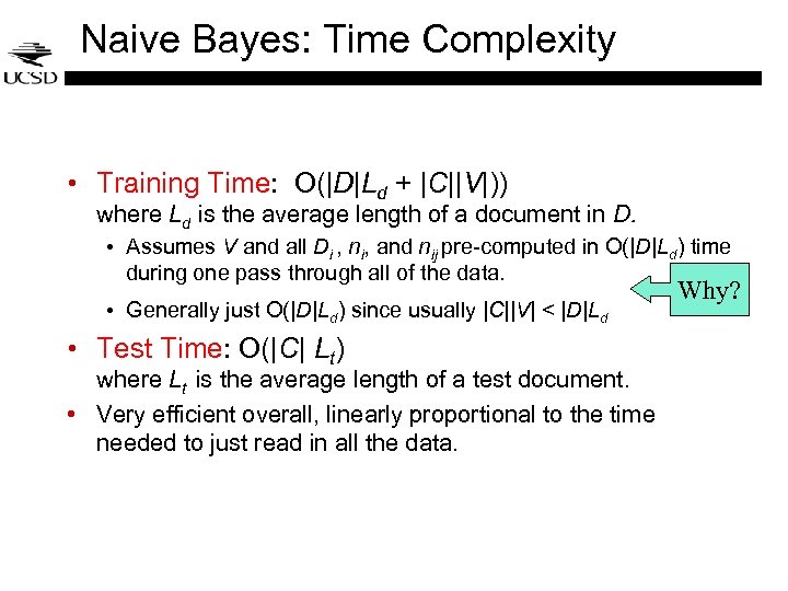 Naive Bayes: Time Complexity • Training Time: O(|D|Ld + |C||V|)) where Ld is the