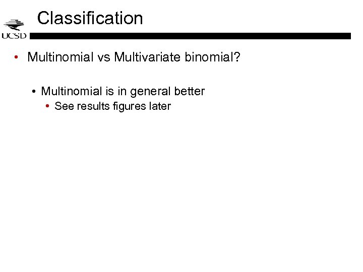 Classification • Multinomial vs Multivariate binomial? • Multinomial is in general better • See