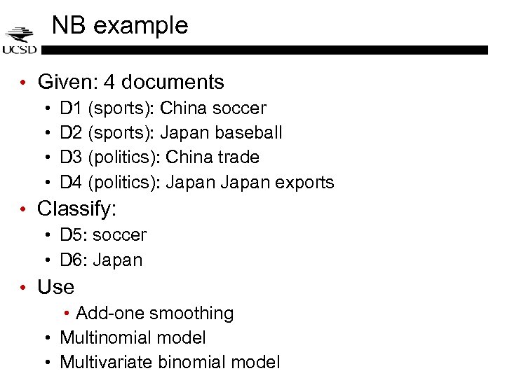 NB example • Given: 4 documents • • D 1 (sports): China soccer D