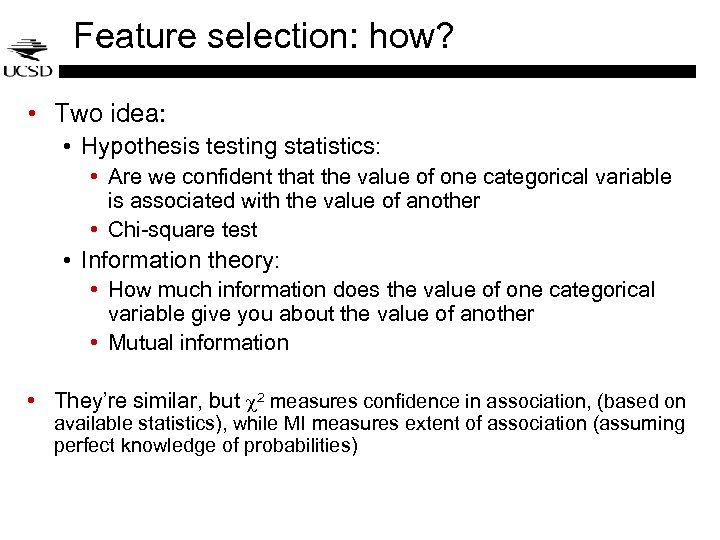 Feature selection: how? • Two idea: • Hypothesis testing statistics: • Are we confident