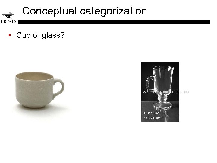 Conceptual categorization • Cup or glass? 