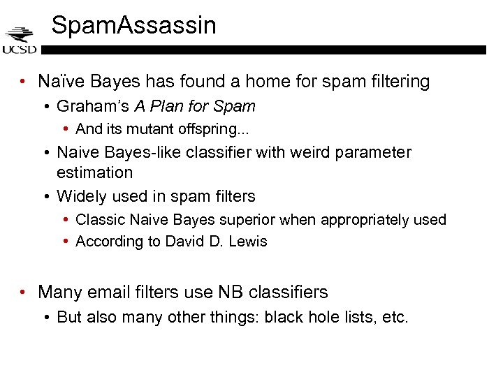 Spam. Assassin • Naïve Bayes has found a home for spam filtering • Graham’s