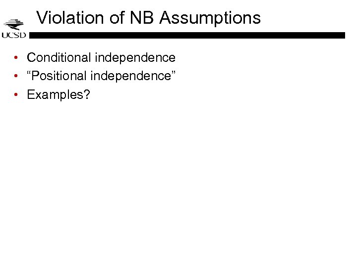 Violation of NB Assumptions • Conditional independence • “Positional independence” • Examples? 