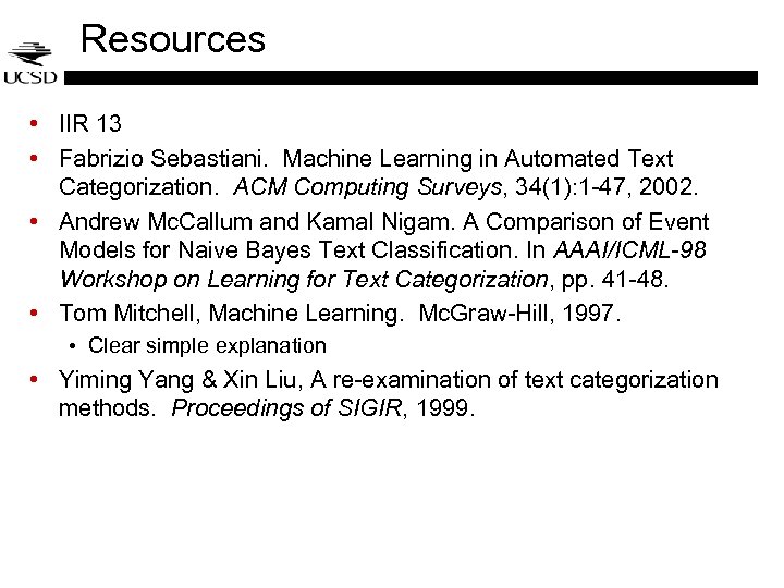 Resources • IIR 13 • Fabrizio Sebastiani. Machine Learning in Automated Text Categorization. ACM