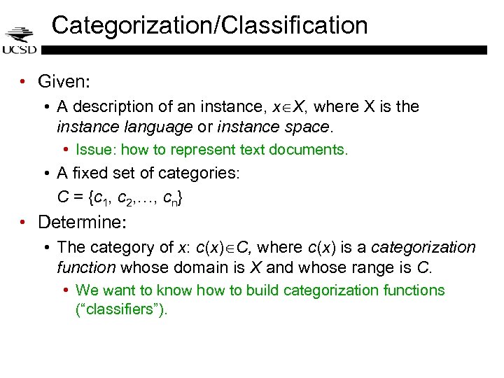 Categorization/Classification • Given: • A description of an instance, x X, where X is