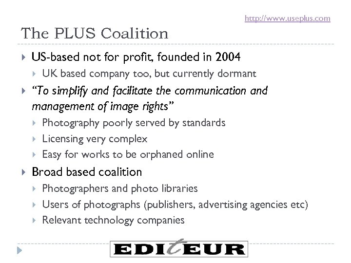 http: //www. useplus. com The PLUS Coalition US-based not for profit, founded in 2004