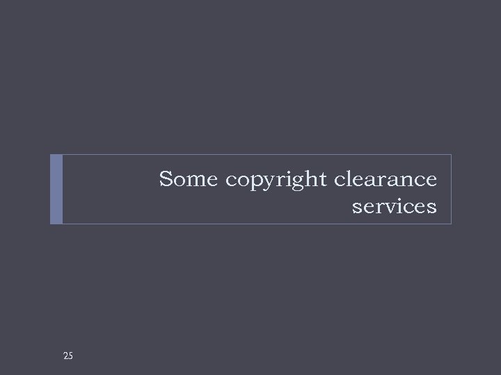 Some copyright clearance services 25 