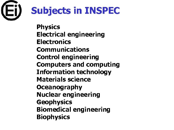 Subjects in INSPEC Physics Electrical engineering Electronics Communications Control engineering Computers and computing Information