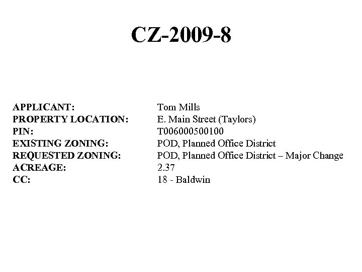 CZ-2009 -8 APPLICANT: PROPERTY LOCATION: PIN: EXISTING ZONING: REQUESTED ZONING: ACREAGE: CC: Tom Mills