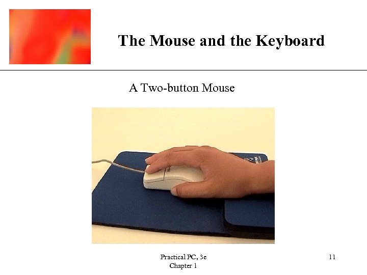 The Mouse and the Keyboard XP A Two-button Mouse Practical PC, 3 e Chapter