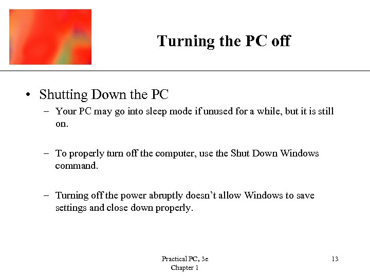 XP Turning the PC off • Shutting Down the PC – Your PC may