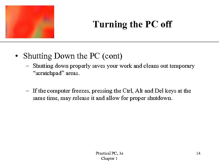 Turning the PC off XP • Shutting Down the PC (cont) – Shutting down