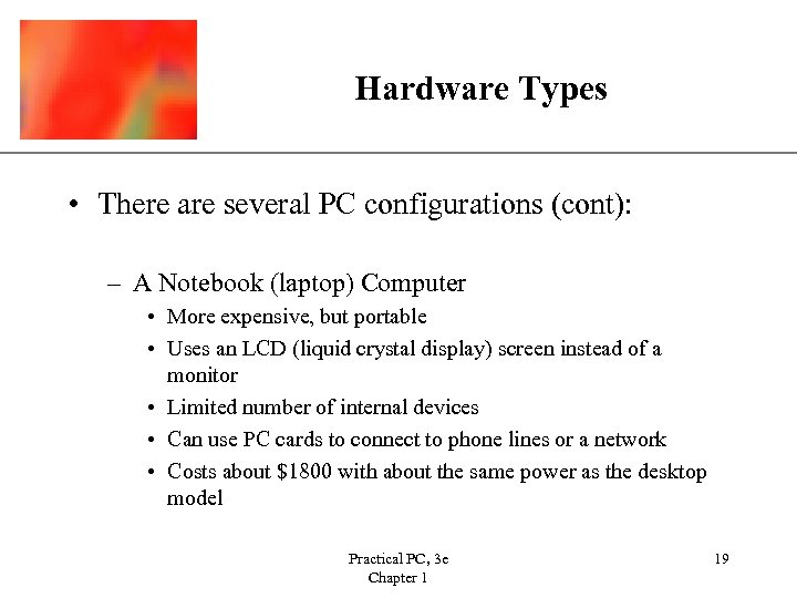 Hardware Types XP • There are several PC configurations (cont): – A Notebook (laptop)
