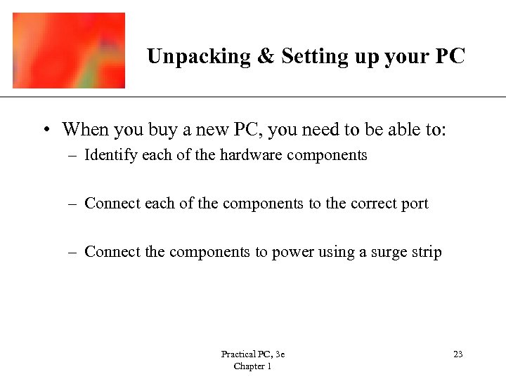 XP Unpacking & Setting up your PC • When you buy a new PC,