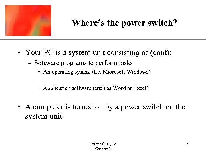 Where’s the power switch? XP • Your PC is a system unit consisting of
