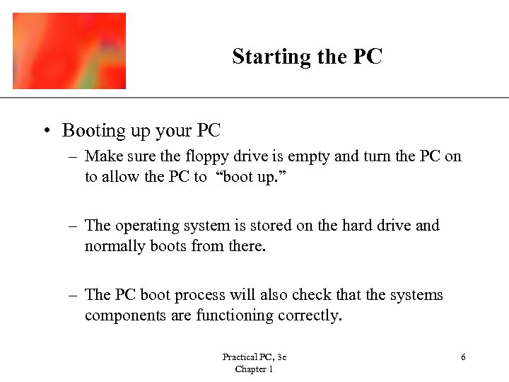 XP Starting the PC • Booting up your PC – Make sure the floppy