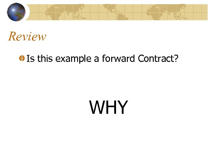 Review Is this example a forward Contract? WHY 